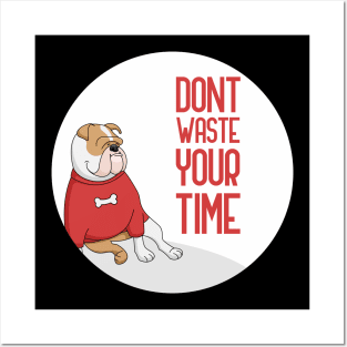 Dont Waste Your Time, dog lover quote Posters and Art